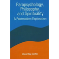 Parapsychology, Philosophy, and Spirituality: A Postmodern Exploration