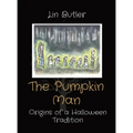 The Pumpkin Man: Origins of a Halloween Tradition