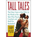 Tall Tales: The Glory Years of the NBA, in the Words of the Men Who Played, Coached, and Built Pro Basketball