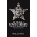 US Secret Service Secrets: Interesting Facts About American Agents And Their Service To The Nation