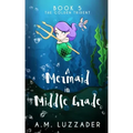 A Mermaid in Middle Grade Book 5: The Golden Trident