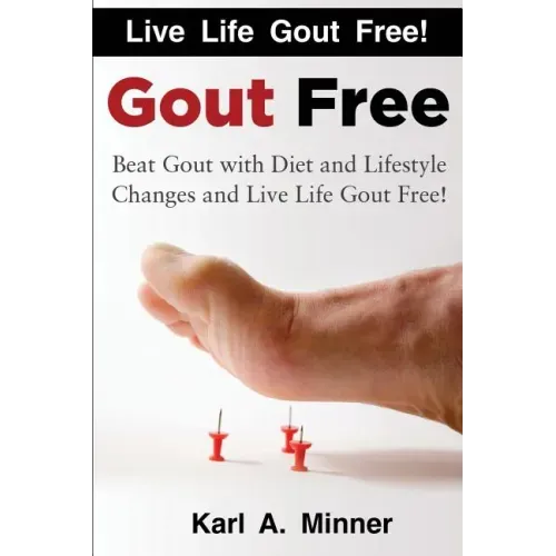 Gout Free: Beat Gout with Diet and Lifestyle Changes and Live Life Gout Free!