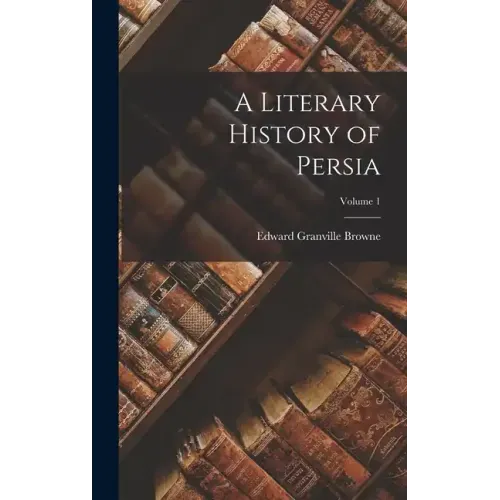 A Literary History of Persia; Volume 1