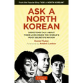 Ask a North Korean: Defectors Talk about Their Lives Inside the World's Most Secretive Nation