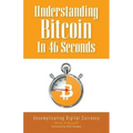 Understanding Bitcoin In 46 Seconds: Uncomplicating Digital Currency