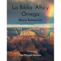 La Biblia Alfa y Omega: Nuevo Testamento