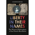 Liberty in Their Names: The Women Philosophers of the French Revolution