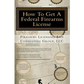 How To Get A Federal Firearms License: A Step By Step Guide To Obtaining A FFL