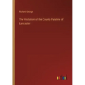 The Visitation of the County Palatine of Lancaster