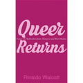 Queer Returns: Essays on Multiculturalism, Diaspora, and Black Studies