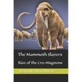 The Mammoth Slayers: Rise of the Cro-Magnons