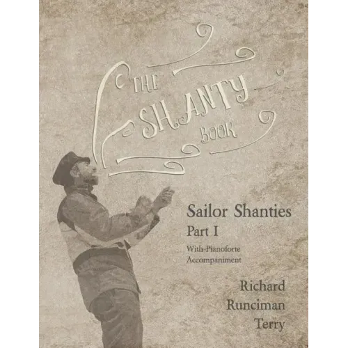 The Shanty Book - Sailor Shanties - Part I - With Pianoforte Accompaniment