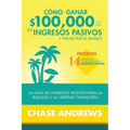 Cómo ganar $ 100,000 por año en ingresos pasivos y viajar por el mundo: La Guía de ingresos pasivos para la riqueza y la libertad financiera: presenta