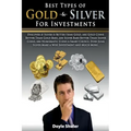 Best Types of Gold & Silver For Investments: Discover If Silver Is Better Than Gold, Are Gold Coins Better Than Gold Bars, Are Silver Bars Better Than