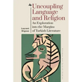 Uncoupling Language and Religion: An Exploration Into the Margins of Turkish Literature