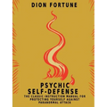 Psychic Self-Defense: The Classic Instruction Manual for Protecting Yourself Against Paranormal Attack