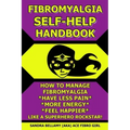 Fibromyalgia Self-Help Handbook: How to Manage Fibromyalgia, Have Less Pain, More Energy, Feel Happier, Like a Superhero Rockstar!