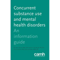 Concurrent Substance Use and Mental Health Disorders: An Information Guide