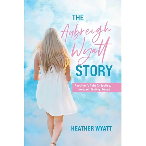 The Aubreigh Wyatt Story: A mother's fight for justice, love, and lasting change