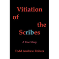 Vitiation of the Scribes: A True Story