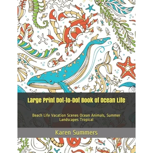 Large Print Dot-to-Dot Book of Ocean Life: Beach Life Vacation Scenes Ocean Animals, Summer Landscapes Tropical