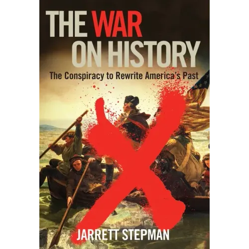 The War on History: The Conspiracy to Rewrite America's Past