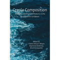 Creole Composition: Academic Writing and Rhetoric in the Anglophone Caribbean