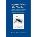 Appropriating the Weather: Vilhelm Bjerknes and the Construction of a Modern Meteorology
