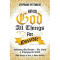 With God All Things Are Possible: Following My Dreams - My Story & Changing the World (Two Stories in One and Many Others)