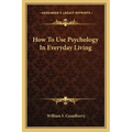 How to Use Psychology in Everyday Living
