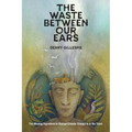 The Waste Between Our Ears