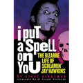I Put a Spell on You: The Bizarre Life of Screamin' Jay Hawkins