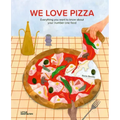 We Love Pizza: Everything You Want to Know about Your Number One Food