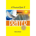 A Practical Guide to Prayer