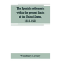 The Spanish settlements within the present limits of the United States, 1513-1561
