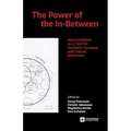 The Power of the In-Between: Intermediality as a Tool for Aesthetic Analysis and Critical Reflection