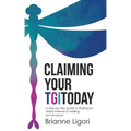Claiming Your Tgitoday: A Step-By-Step Guide to Finding Joy Today Instead of Waiting for Tomorrow