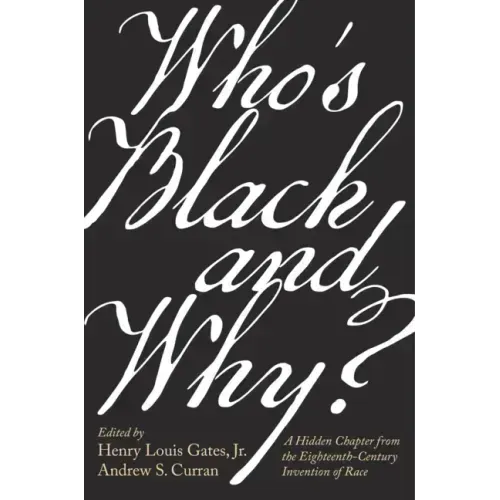 Who's Black and Why?: A Hidden Chapter from the Eighteenth-Century Invention of Race