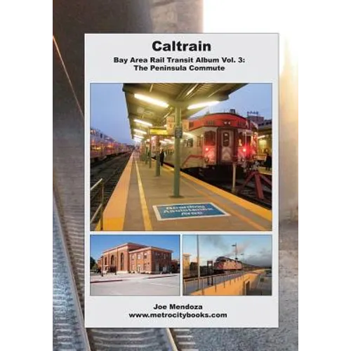 Caltrain: Bay Area Rail Transit Album Vol. 3: All 32 stations in full color