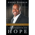Ambassador of Hope: Turning Poverty and Prison into a Purpose-Driven Life