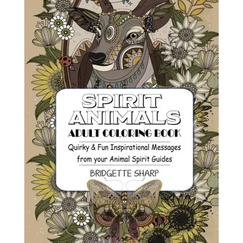 Spirit Animals Adult Coloring Book: Quirky & Fun Inspirational Messages from your Animal Spirit Guides