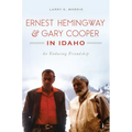 Ernest Hemingway & Gary Cooper in Idaho: An Enduring Friendship