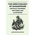 The Ornithology of Shakespeare - Critically Examined, Explained, and Illustrated