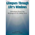 Glimpses Through Life's Windows, Selections from the Writings of J.R. Miller D.D.