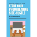Start Your Proofreading Side-Hustle: Maximize Your Writing Skills