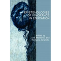 Epistemologies of Ignorance in Education