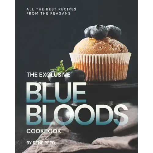 The Exclusive Blue Bloods Cookbook: All the Best Recipes from the Reagans