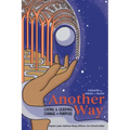 Another Way: Living and Leading Change on Purpose
