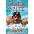Mark Spitz: The Extraordinary Life of an Olympic Champion