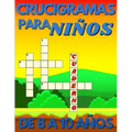 Crucigramas Para Niños De 8 A 10 Años: Diversos Crucigramas Para Niños, Crucigramas En Español Para Que Los Mas Pequeños Se Diviertan Letra Grande.